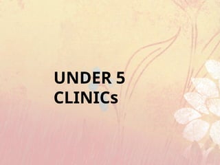 UNDER 5
CLINICs
 