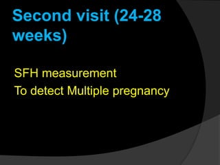 Second visit (24-28
weeks)
SFH measurement
To detect Multiple pregnancy
 