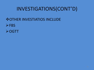 INVESTIGATIONS(CONT’D)
OTHER INVESTIATIOS INCLUDE
FBS
OGTT
70
 