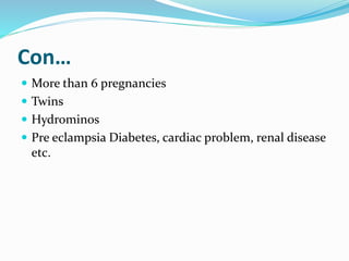 Con…
 More than 6 pregnancies
 Twins
 Hydrominos
 Pre eclampsia Diabetes, cardiac problem, renal disease
etc.
 