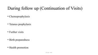 AY Isah - ANC
During follow up (Continuation of Visits)
• Chemoprophylaxis
• Tetanus prophylaxis
• Further visits
• Birth preparedness
• Health promotion
 