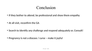 AY Isah - ANC
Conclusion
• If they bother to attend, be professional and show them empathy
• At all visit, reconfirm the GA
• Search to identify any challenge and respond adequately or, Consult!
• Pregnancy is not a disease / curse – make it joyful
 