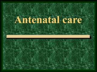 Antenatal care
 