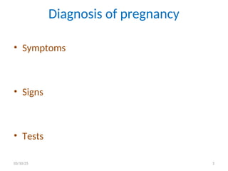 Diagnosis of pregnancy
• Symptoms
• Signs
• Tests
03/10/25 3
 