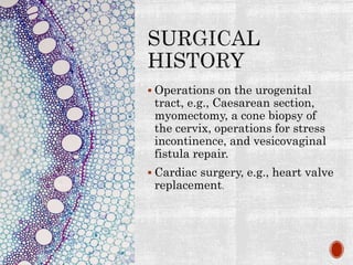  Operations on the urogenital
tract, e.g., Caesarean section,
myomectomy, a cone biopsy of
the cervix, operations for stress
incontinence, and vesicovaginal
fistula repair.
 Cardiac surgery, e.g., heart valve
replacement.
 