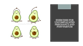 EXERCISES FOR
UNCOMPLICATED
PREGNANCYAND
POST-PARTUM
 