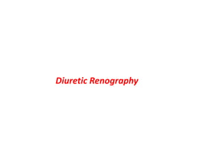 Diuretic Renography
 