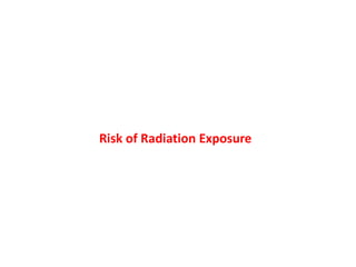 Risk of Radiation Exposure
 