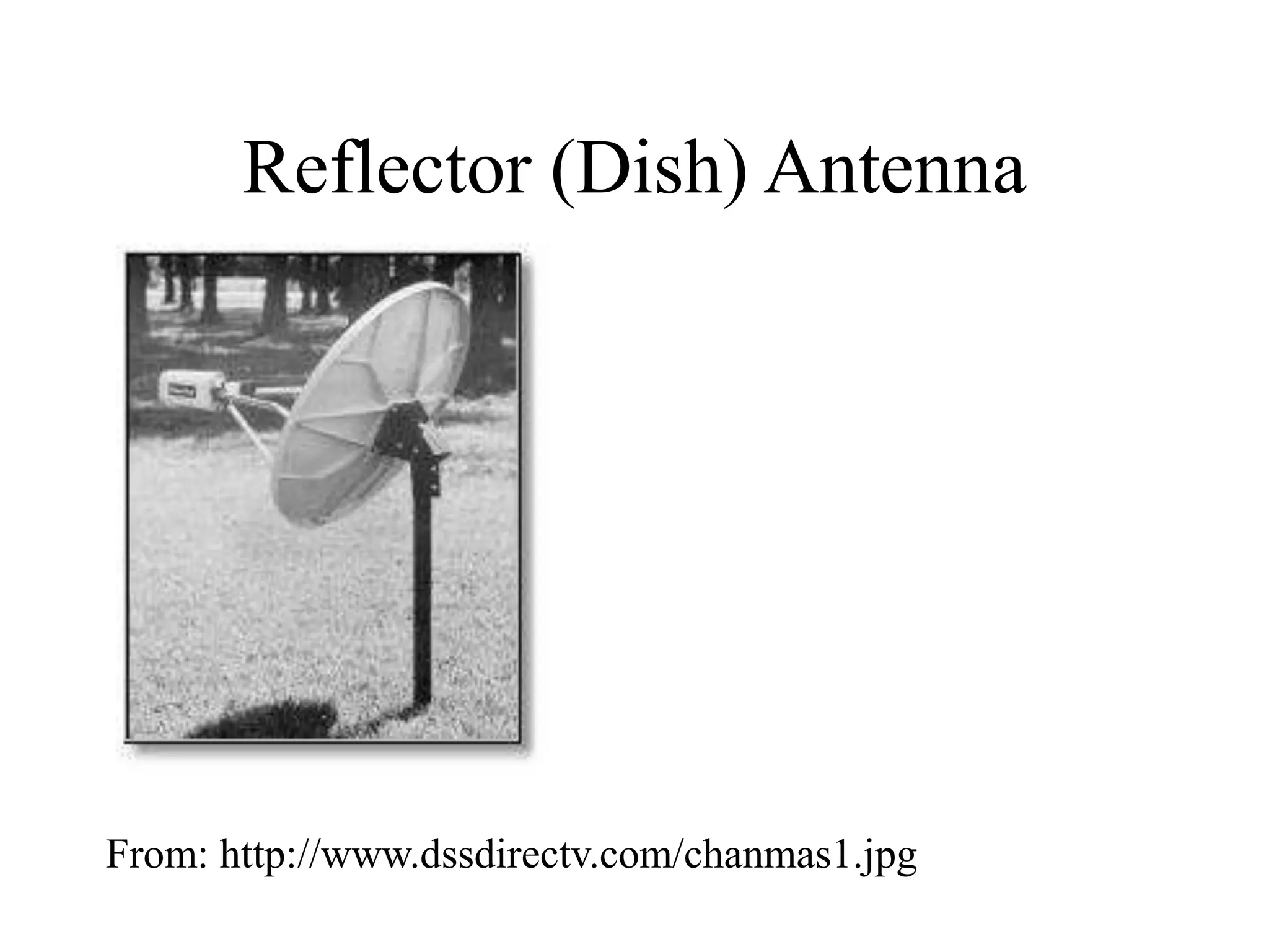 Reflector (Dish) Antenna
From: http://www.dssdirectv.com/chanmas1.jpg
 