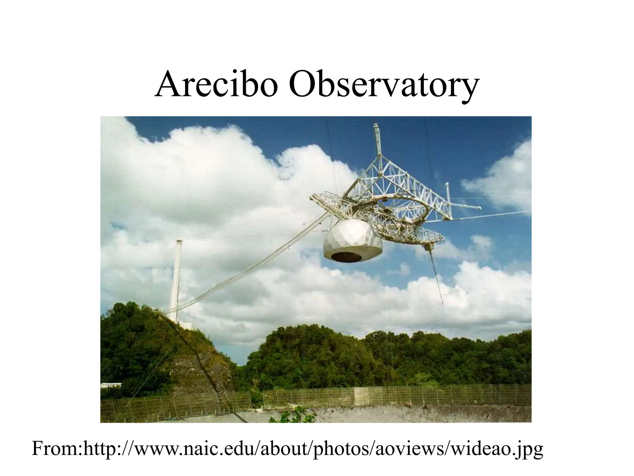 Arecibo Observatory
From:http://www.naic.edu/about/photos/aoviews/wideao.jpg
 