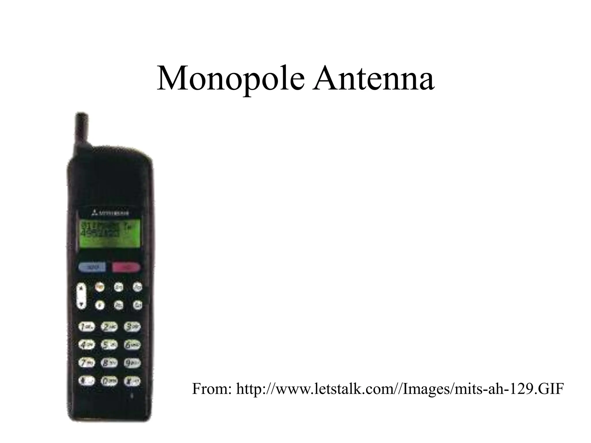 Monopole Antenna
From: http://www.letstalk.com//Images/mits-ah-129.GIF
 