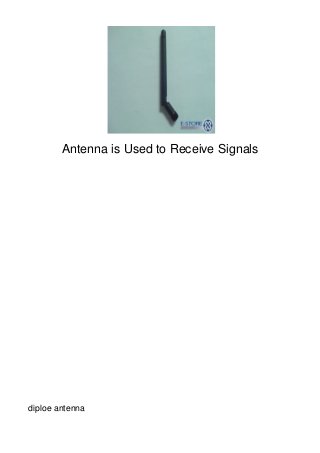 Antenna is Used to Receive Signals




diploe antenna
 