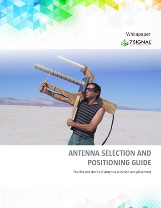 1
ANTENNA SELECTION AND
POSITIONING GUIDE
The dos and don’ts of antenna selection and placement
Whitepaper
 