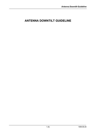 Antenna Downtilt Guideline 
ANTENNA DOWNTILT GUIDELINE 
1 (6) 1999-09-29 
 