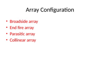 Array Configuration
• Broadside array
• End fire array
• Parasitic array
• Collinear array
 
