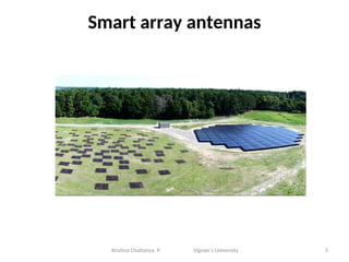 Smart array antennas
5
Krishna Chaitanya. P Vignan’s University
 