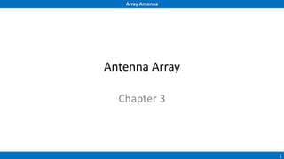 Array Antenna
1
Antenna Array
Chapter 3
 