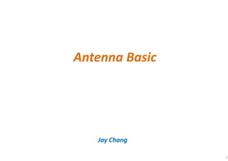 Antenna Basic
Jay Chang
1
 