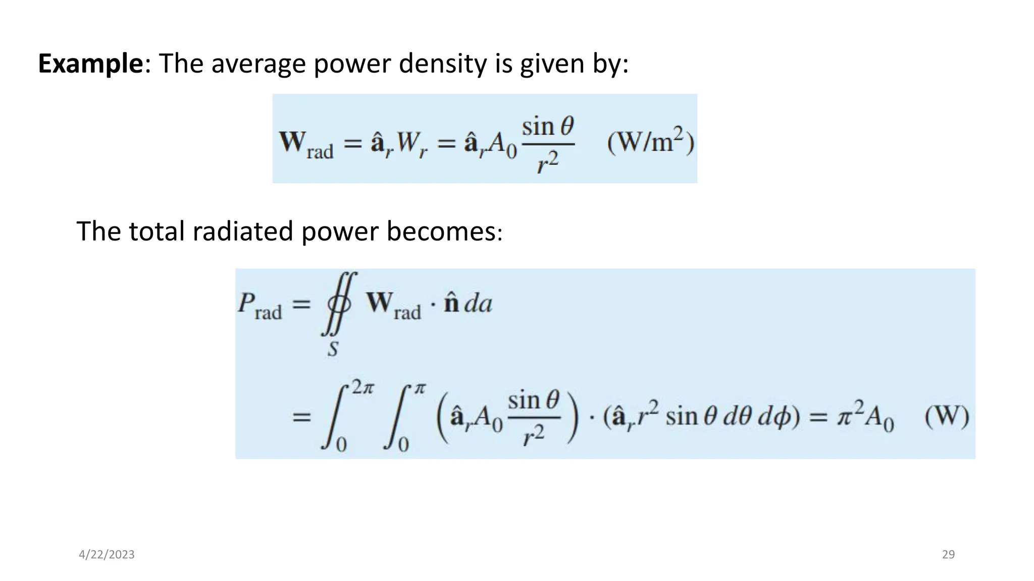 Example: The average power density is given by:
The total radiated power becomes:
29
4/22/2023
 