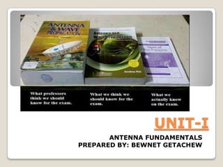 UNIT-I
ANTENNA FUNDAMENTALS
PREPARED BY: BEWNET GETACHEW
 