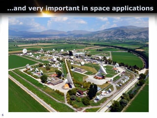 …and very important in space applications
6
 