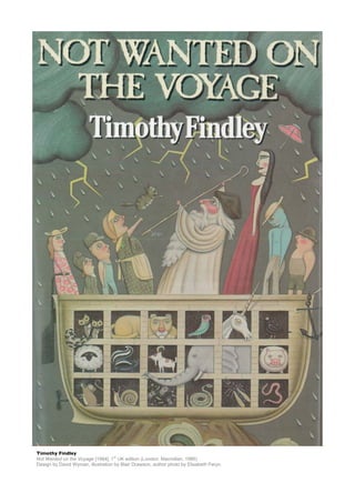 Timothy Findley
                                    st
Not Wanted on the Voyage [1984], 1 UK edition (London: Macmillan, 1...