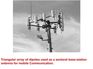Triangular array of dipoles used as a sectoral base-station
antenna for mobile Communication.
 