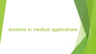 Antenna in medical applications
 