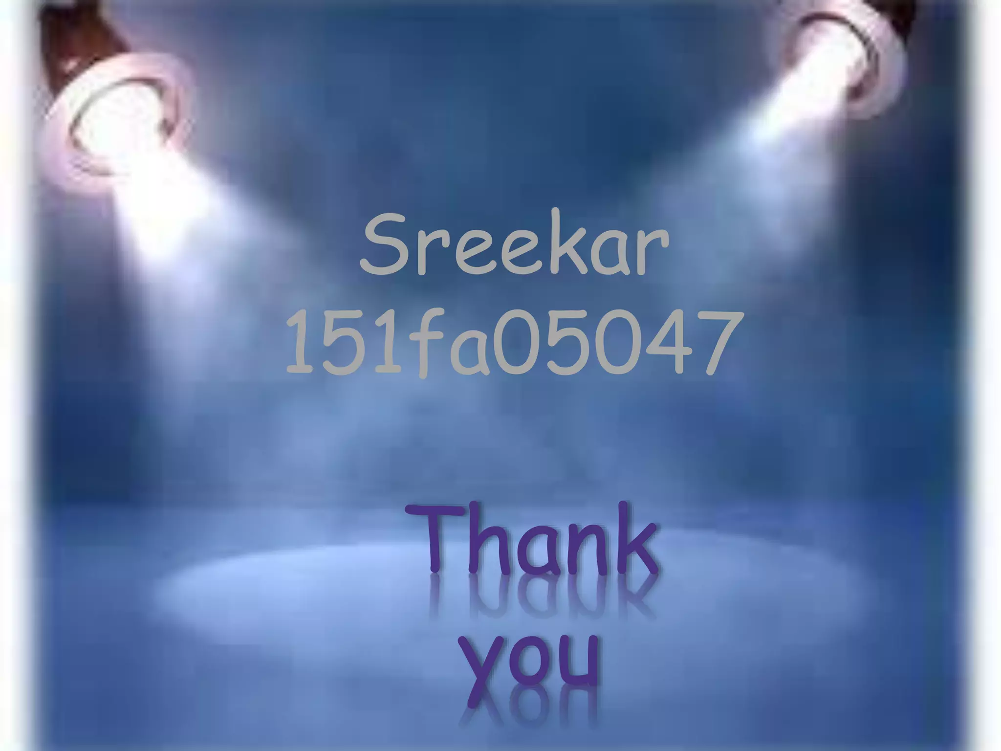 Thank
you
Sreekar
151fa05047
 
