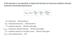 If the direction is not specified, it implies the direction of maximum radiation intensity
(maximum directivity) expressed as
 