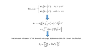 The radiation resistance of the antenna is strongly dependent upon the current distribution.
 