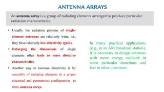 In many practical applications
(e.g., in an AM broadcast station),
it is necessary to design antennas
with more energy radiated in
some particular directions and
less in other directions.
 