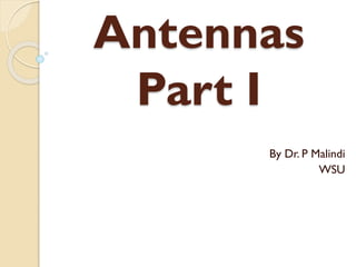 Antennas
Part I
By Dr. P Malindi
WSU
 