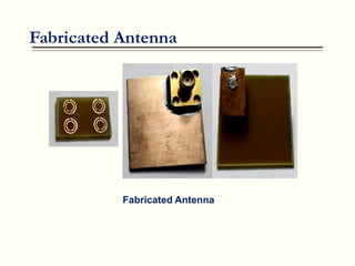 Fabricated Antenna
Fabricated Antenna
 