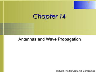 2




      Chapter 14


Antennas and Wave Propagation




                 © 2008 The McGraw-Hill Companies
 