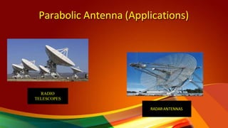 Parabolic Antenna (Applications)
RADIO
TELESCOPES
RADAR ANTENNAS
 