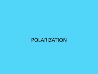 POLARIZATION
 