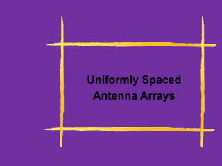 Uniformly Spaced
Antenna Arrays
 