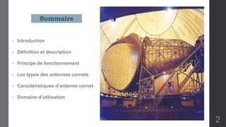 - Introduction
- Définition et description
- Principe de fonctionnement
- Les types des antennes cornets
- Caractéristiques d’antenne cornet
- Domaine d’utilisation
Sommaire
2
 