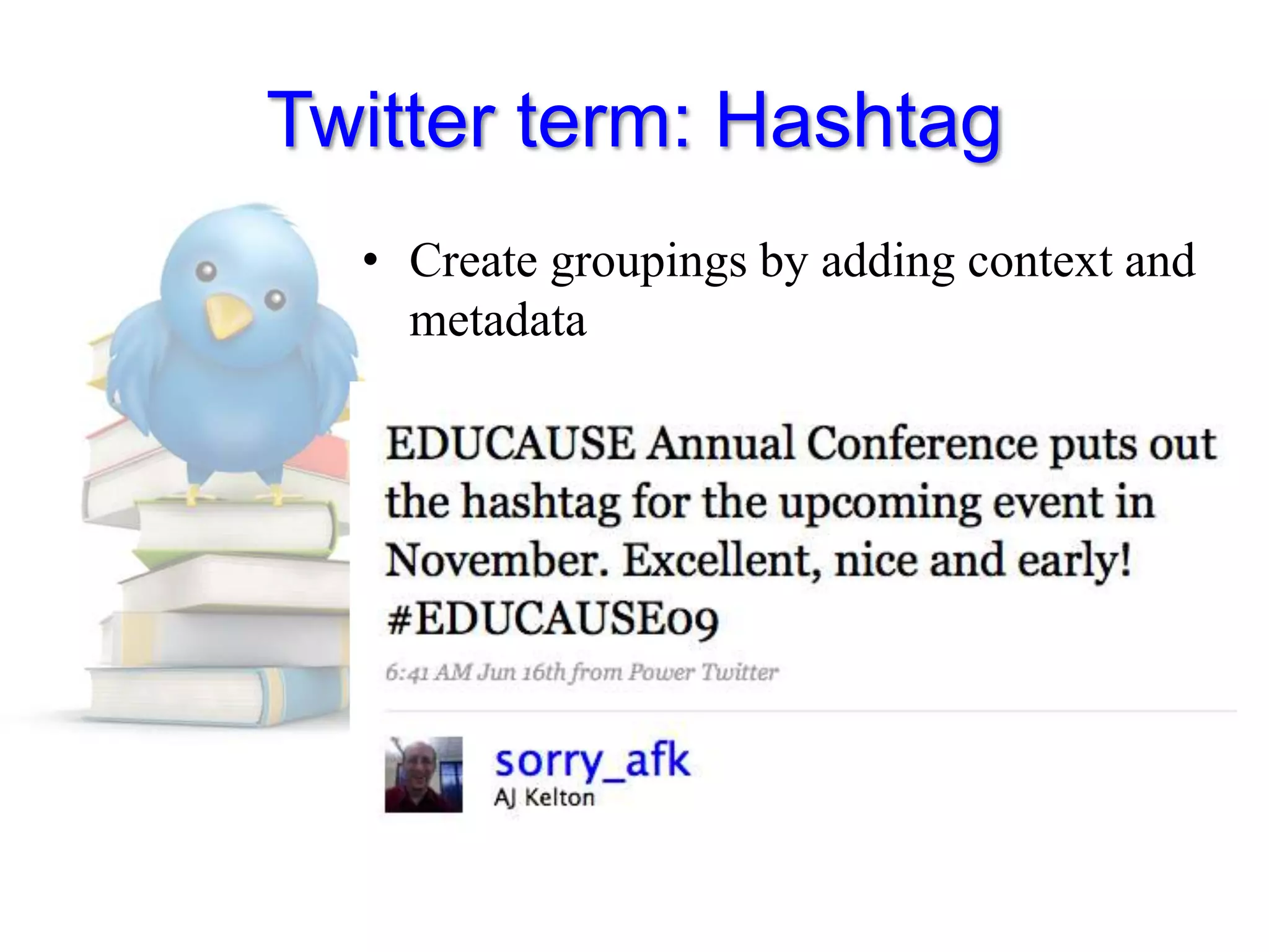 Twitter term: HashtagCreate groupings by adding context and metadata