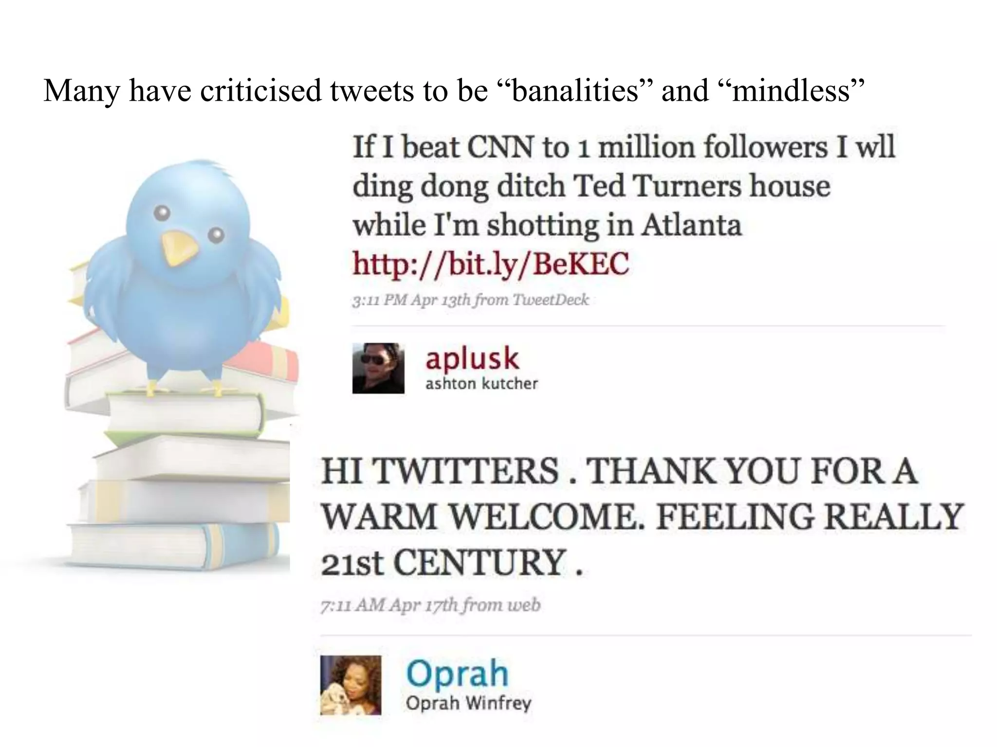 Many have criticised tweets to be “banalities” and “mindless”