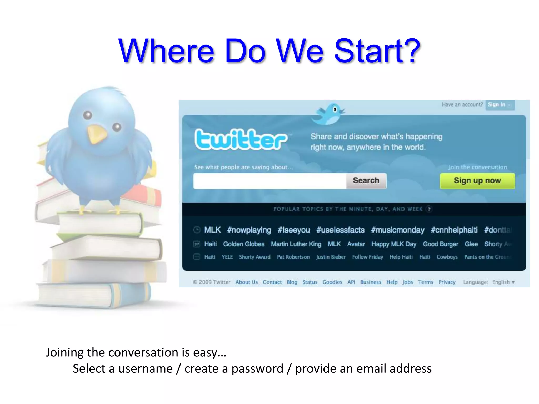 Where Do We Start?Joining the conversation is easy…	Select a username / create a password / provide an email address