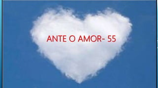 ANTE O AMOR- 55
 