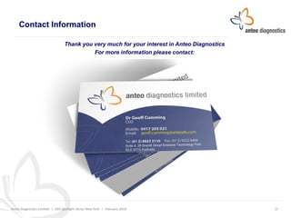 Contact Information
Thank you very much for your interest in Anteo Diagnostics
For more information please contact:

Anteo...