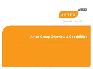 Anteo Group Overview & Capabilities




     ©2009. Anteo Group, Inc. All Rights Reserved.
 