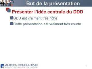 But de la présentationPrésenter l’idée centrale du DDDDDD est vraiment très richeCette présentation est vraiment très courte4