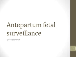 Antepartum fetal
surveillance
-jason zachariah

1

 
