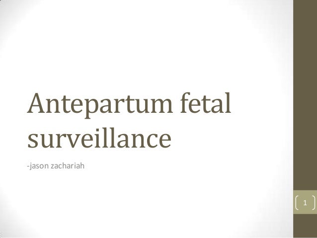 antepartum fetal surveillance 2014 Antepartum fetal surveillance willians ch15 antepartum fetal surveillance to test fetal well-being fetal physical activities movement breathing amniotic fluid production heart rate goal. antepartum fetal surveillance 2014 Antepartum fetal surveillance willians ch15 antepartum fetal surveillance to test fetal well-being fetal physical activities movement breathing amniotic fluid production heart rate goal.