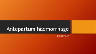 Antepartum haemorrhage
By C SETTLEY
 