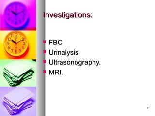 77
Investigations:Investigations:
 FBCFBC
 UrinalysisUrinalysis
 Ultrasonography.Ultrasonography.
 MRI.MRI.
 